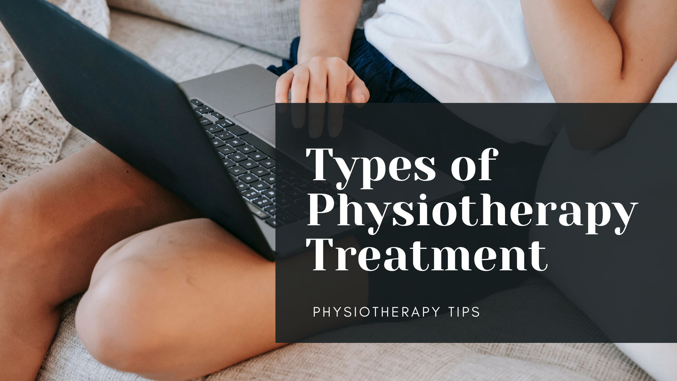Types of Physiotherapy Treatment