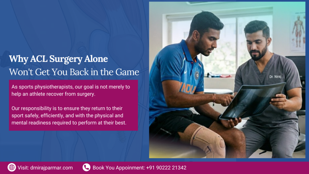 ACL Surgery Repairs the Ligament. Rehabilitation Rebuilds the Athlete. 1 Dr Niraj Parmar Blogs 1 2